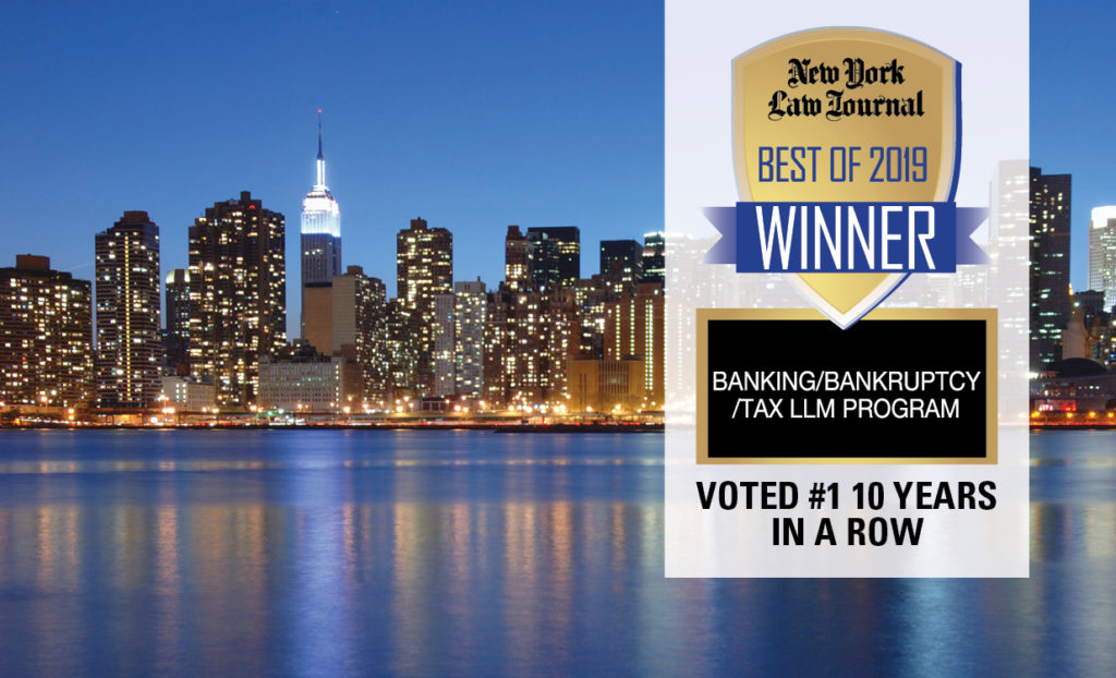 New York Law Journal Best of 2019 Winner, Banking/Bankruptcy/Tax LLM Program, Voted number 1 10 years in a row