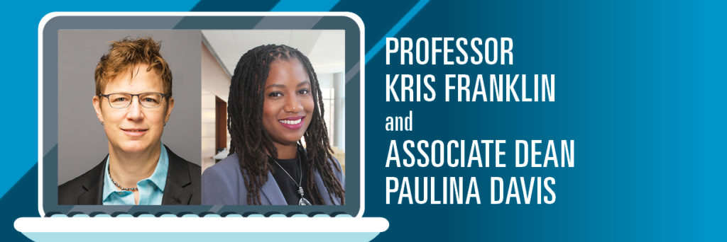 Professor Kris Franklin and Associate Dean Paulina Davis
