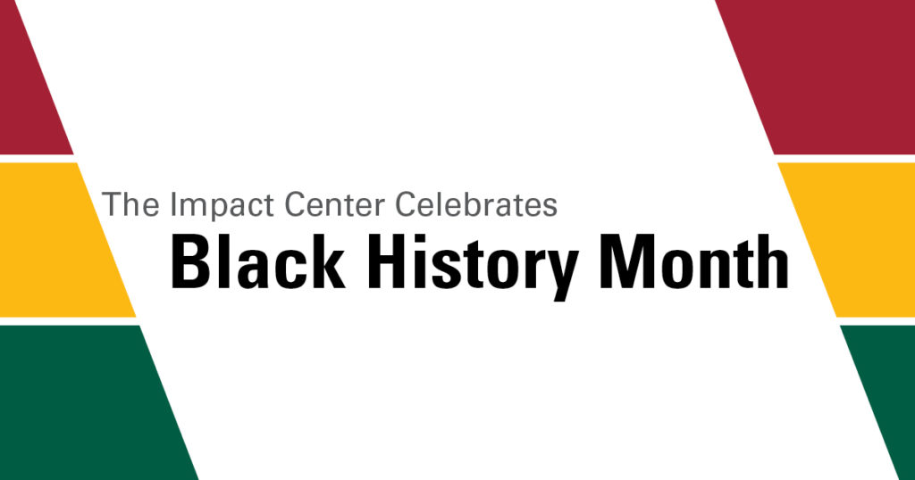 The Impact Center Celebrates Black History Month