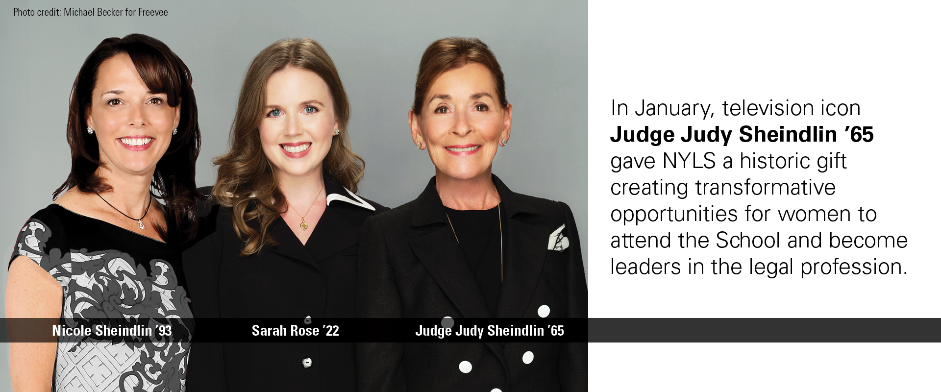 In January, television icon Judge Judy Sheindlin ’65 gave NYLS a historic gift creating transformative opportunities for women to attend the School and become leaders in the legal profession.