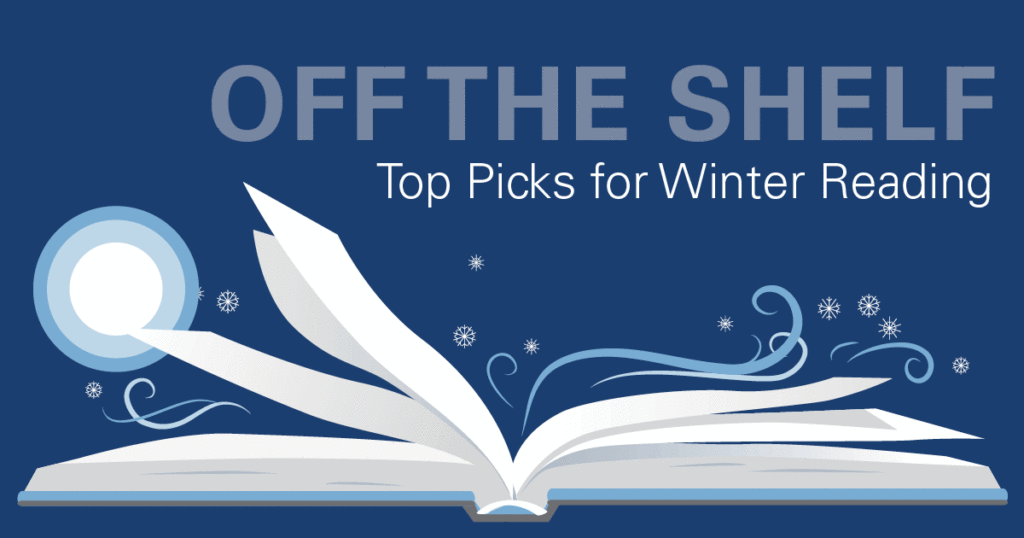 Off the Shelf: Top Picks for Winter Reading