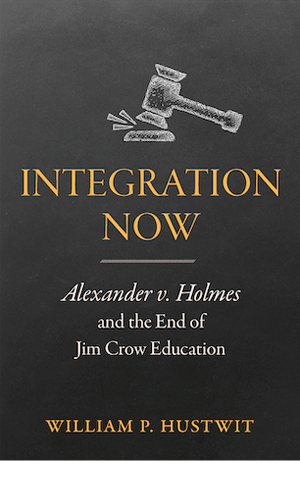 Integration Now: Alexander v. Holmes and the End of Jim Crow Education book cover