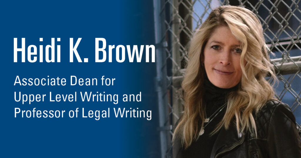 Heidi K. Brown, Associate Dean for Upper Level Writing and Professor of Legal Writing