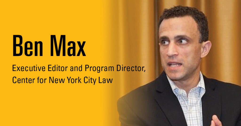 Ben Max, Executive Editor and Program Director, Center for New York City Law