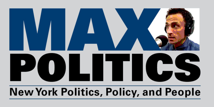 Max Politics, New York Politics, Policy, and People