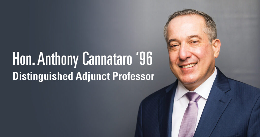 Hon. Anthony Cannataro ’96, Distinguished Adjunct Professor of Law