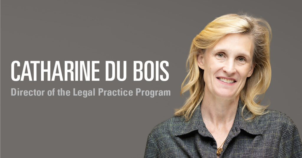 Catharine Du Bois, Director of the Legal Practice Program